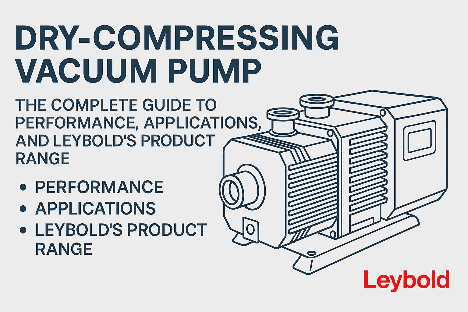Dry-Compressing Vacuum Pump: The Complete Guide to Performance, Applications, and Leybold’s Product Range